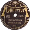 Blessed Jesus (Hold My Hand); as Jesus Hold My Hand; Prairie Ramblers; Conqueror 8726; original recording label
