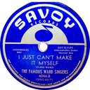 I Just Can't Make It By Myself (as I Just Can't Make It Myself); The Famous Ward Singers; Savoy 4044-B; original record label
