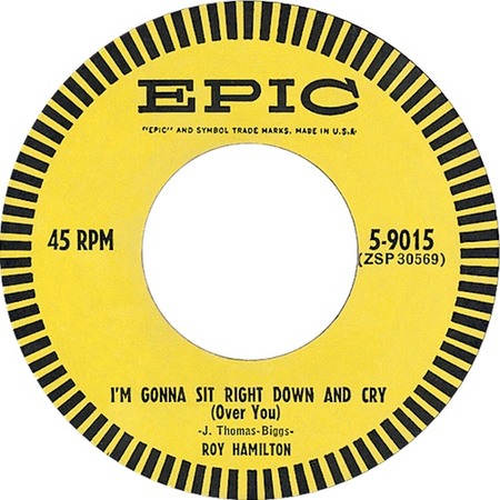 I’m Gonna Sit Right Down And Cry (Over You), Roy Hamilton, Epic 5-9015: original record label