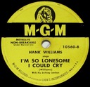 I'm So Lonesome, Hank Williams, I’m So Lonesome I Could Cry, MGM 10560: original record label