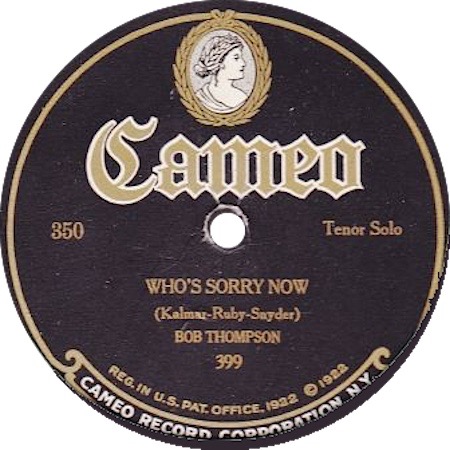 Who's Sorry Now; Cameo 350, matrix 399; Bob Thompson; original record label