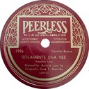 You Belong To My Heart (as Solamente Una Vez); Manuelita Arriola con la Orquesta Juan S. Garrido; Peerless 1996; original recording label