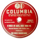 Hide Thou Me; as O Rock Of Ages, Hide Thou Me; Columbia 20521; The Chuck Wagon Gang; original recording label