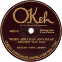 I Was Born About Ten Thousand Years Ago; recorded as When Abraham and Isaac Rushed The Can; Fiddlin' John Carson; OKeh 4018; original record label
