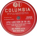 Little Cabin On The Hill (as Little Cabin Home On The Hill), Bill Monroe and his Blue Grass Boys, Columbia 20459: original recording label