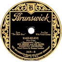 Make Believe; Ben Bernie and His Hotel Roosevelt Orchestra (v. Scrappy Lambert); Brunswick 3808; original record label