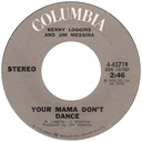 Mama Don't Dance (as Your Mama Don’t Dance), Kenny Loggins and Jim Messina, Columbia 4-45719: original recording label