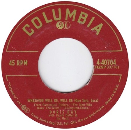 Que Sera, Sera (as Whatever Will Be, Will Be), Doris Day, Columbia 4-40704: original recording label
