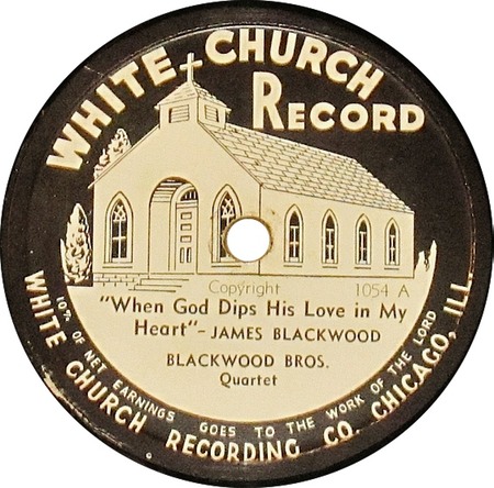 When God Dips His Love In My Heart 78 rpm; Blackwood Bros., White Church 1054 A: original recording label
